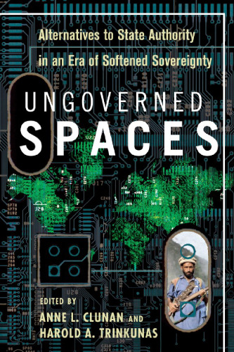 Ungoverned Spaces: Alternatives to State Authority in an Era of Softened Sovereignty