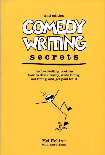 Comedy Writing Secrets: The Best-Selling Book on How to Think Funny, Write Funny, Act Funny, And Get Paid For It, 2nd Edition