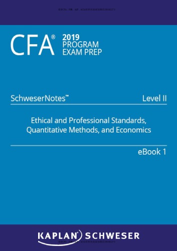 CFA 2019 Schweser - Level 2 SchweserNotes Book 1: ETHICAL AND PROFESSIONAL STANDARDS, QUANTITATIVE METHODS, AND ECONOMICS