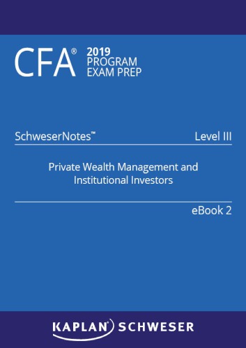 CFA 2019 Schweser - Level 3 SchweserNotes Book 2: PRIVATE WEALTH MANAGEMENT AND INSTITUTIONAL INVESTORS