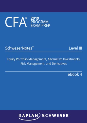 CFA 2019 Schweser - Level 3 SchweserNotes Book 4: EQUITY PORTFOLIO MANAGEMENT, ALTERNATIVE INVESTMENTS, RISK MANAGEMENT, AND DERIVATIVES