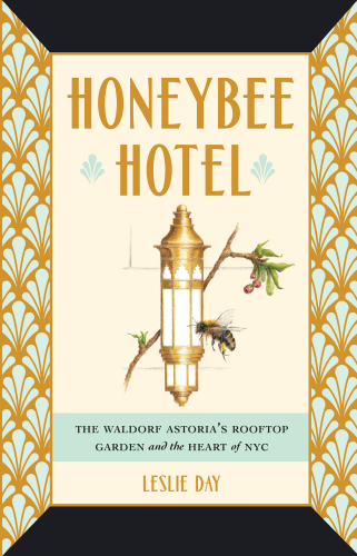 Honeybee Hotel: The Waldorf Astoria’s Rooftop Garden and the Heart of NYC