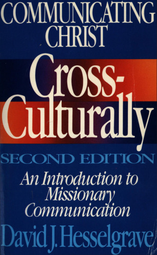 Communicating Christ cross-culturally : an introduction to missionary communication