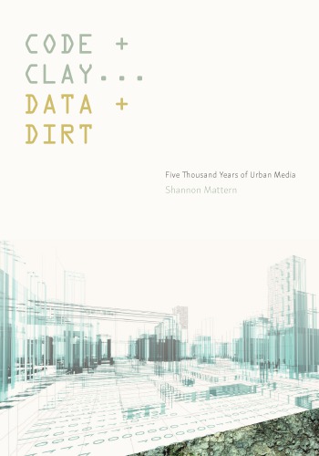 Code and Clay, Data and Dirt: Five Thousand Years of Urban Media