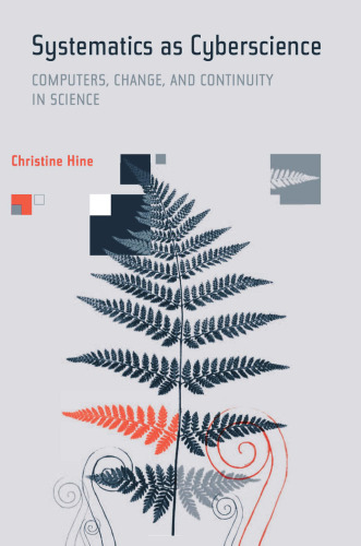 Systematics as Cyberscience: Computers, Change, and  Continuity in Science (Inside Technology)