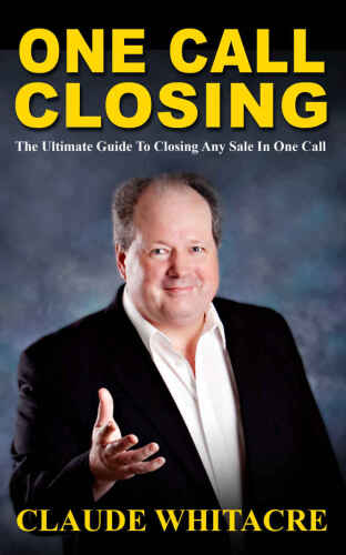 One Call Closing. Ultimate Guide To Closing Any Sale In One Call