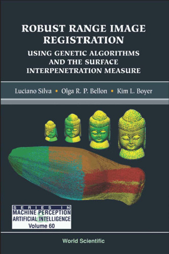 Robust Range Image Registration Using Genetic Algorithms And The Surface Interpenetration Measure (Series in Machine Perception and Artificial Intelligence)
