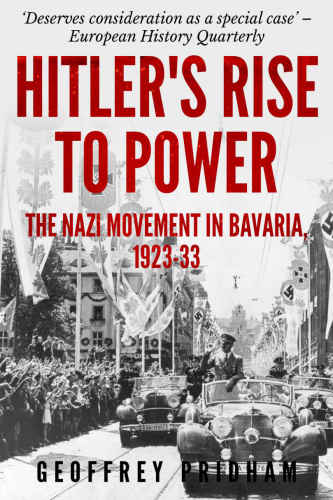 Hitler’s Rise to Power : The Nazi Movement in Bavaria, 1923–1933