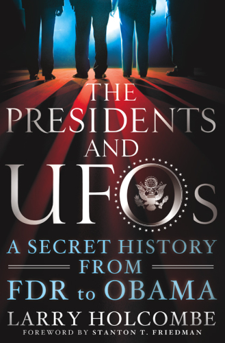 The Presidents and UFOs: A Secret History from FDR to Obama
