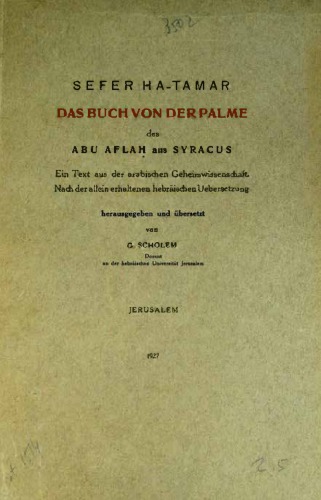 SEFER HA-TAMAR. DAS BUCH VON DER PALME des ABU AFLAH aus SYRACUS. Ein Text aus der arabischen Geheimwissenschaft. Nach der allein erhaltenen hebräischen Uebersetzung [I-II]