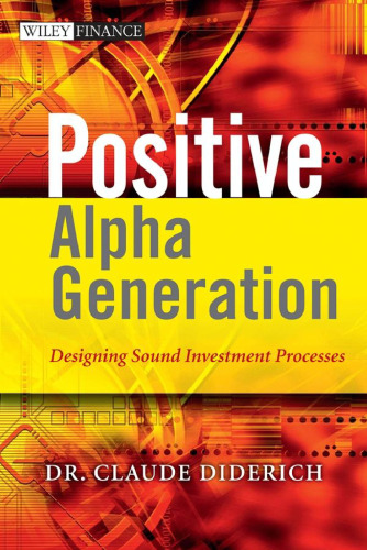 Positive Alpha Generation: Designing Sound Investment Processes (The Wiley Finance Series)