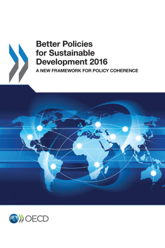 Better policies for sustainable development 2016 : a new framework for policy coherence