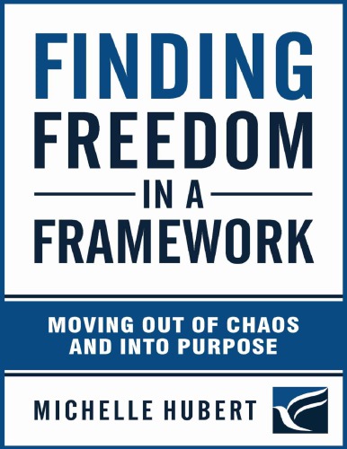 Finding Freedom In a Framework Moving Out of Chaos and into Purpose