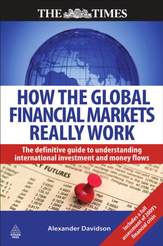 How the Global Financial Markets Really Work: The Definitive Guide to Understanding the Dynamics of the International Money Markets (Times (Kogan Page))