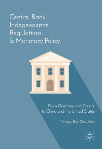 Central Bank Independence, Regulations, and Monetary Policy: From Germany and Greece to China and the United States