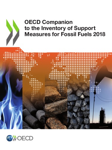 OECD companion to the inventory of support measures for fossil fuels 2018.