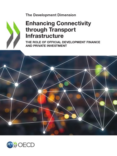 Enhancing Connectivity through Transport Infrastructure : The Role of Official Development Finance and Private Investment