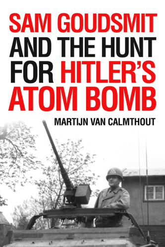 Sam Goudsmit and the Hunt for Hitler’s Atom Bomb