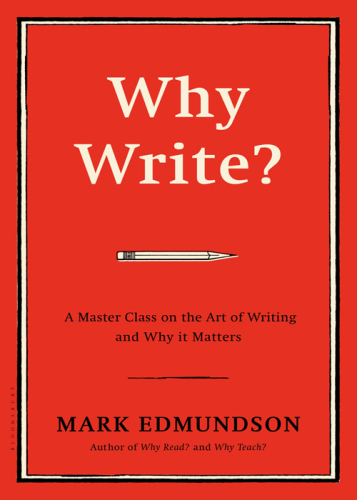 Why Write?: A Master Class on the Art of Writing and Why it Matters