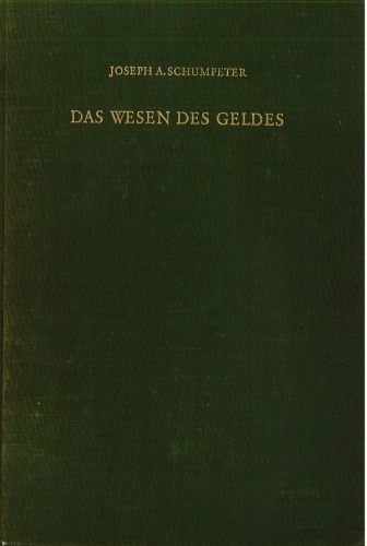 Des Wesen des Geldes. [Von] Joseph A[lois] Schumpeter. Aus. d. Nachlass hrsg. u. mit e. Einf. vers. von Fritz Karl Mann. (Reg. von Karl Weinhard.).