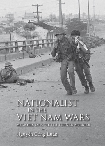 Nationalist in the Viet Nam Wars: Memoirs of a Victim Turned Soldier
