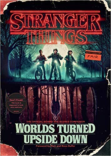 Stranger Things: Worlds Turned Upside Down: The Official Behind-the-Scenes Companion