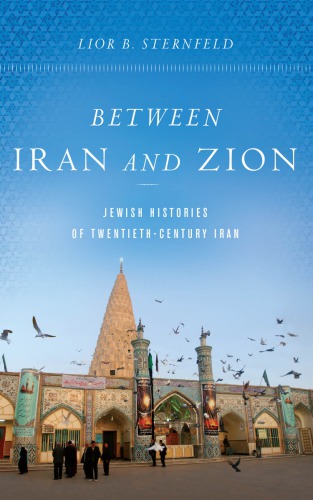 Between Iran and Zion: Jewish Histories of Twentieth-Century Iran