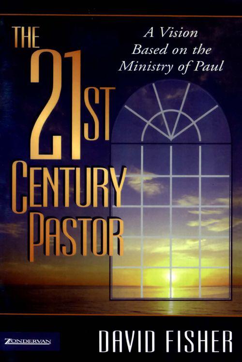 21st Century Pastor: A Vision Based on the Ministry of Paul