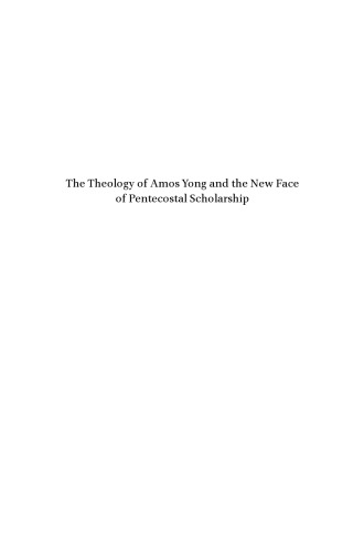 The Theology of Amos Yong and the New Face of Pentecostal Scholarship: Passion for the Spirit