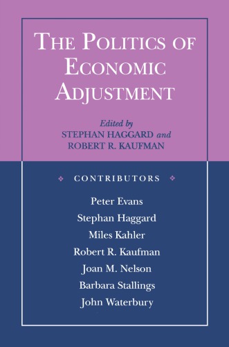 The Politics of Economic Adjustment: International Constraints, Distributive Conflicts, and the State