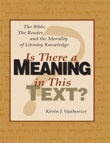 Is there a meaning in this text? : the Bible, the reader, and the morality of literary knowledge