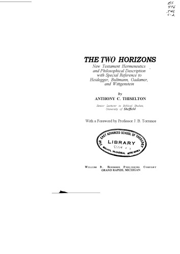 The two horizons : New Testament hermeneutics and philosophical description with special reference to Heidegger, Bultmann, Gadamer, and Wittgenstein. With a foreward by J.B. Torrance.