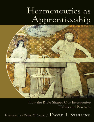 Hermeneutics as apprenticeship : how the Bible shapes our interpretive habits and practices