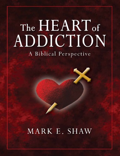 The heart of addiction : a biblical perspective