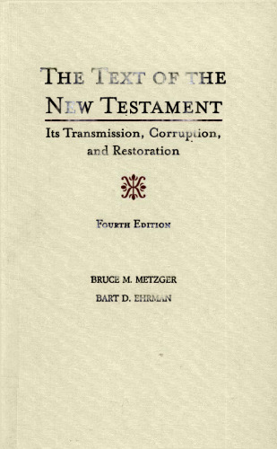 The text of the New Testament : its transmission, corruption, and restoration
