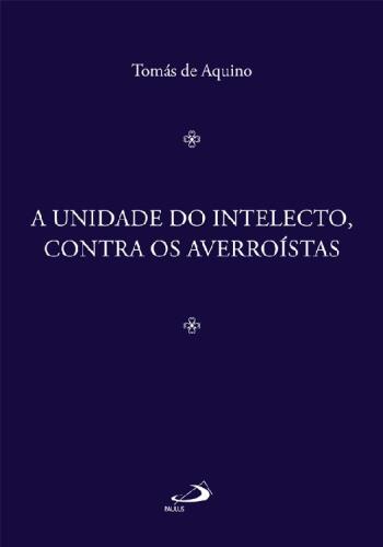 A Unidade do Intelecto, Contra os Averroístas (Filosofia Medieval)