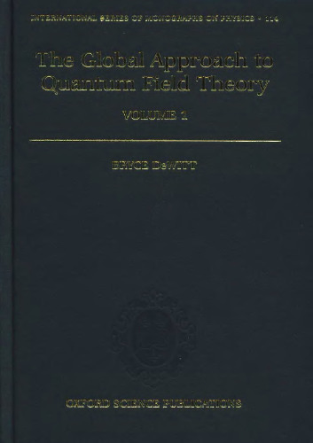 The Global Approach to Quantum Field Theory (Oxford Science Publications)