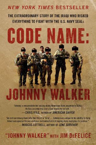 Code Name: Johnny Walker: The Extraordinary Story of the Iraqi Who Risked Everything to Fight with the U.S. Navy SEALs