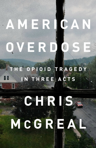 American Overdose: The Opioid Tragedy in Three Acts