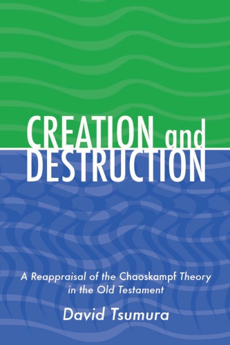 Creation and Destruction : A Reappraisal of the Chaoskampf Theory in the Old Testament.