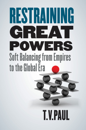 Restraining Great Powers: Soft Balancing from Empires to the Global Era