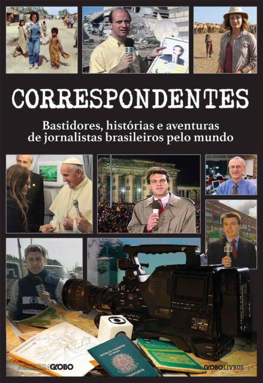 Correspondentes: bastidores, histórias e aventuras de jornalistas brasileiros pelo mundo