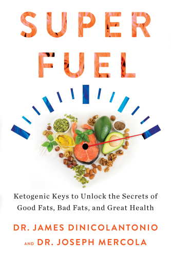 Superfuel: Ketogenic Keys to Unlock the Secrets of Good Fats, Bad Fats, and Great Health