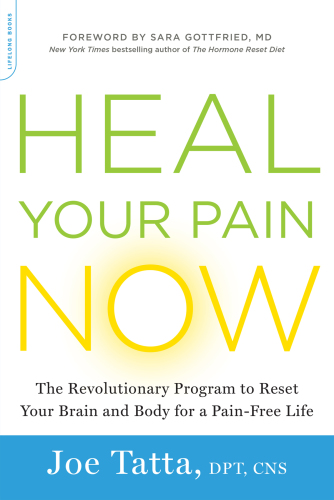 Heal Your Pain Now The Revolutionary Program to Reset Your Brain and Body for a Pain-Free Life