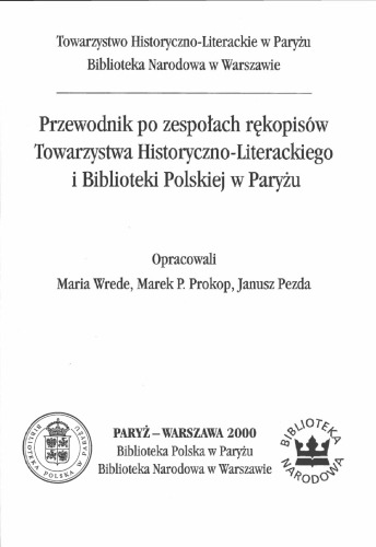 Przewodnik po zespołach rękopisów Towarzystwa Historyczno-Literackiego i Biblioteki Polskiej w Paryżu