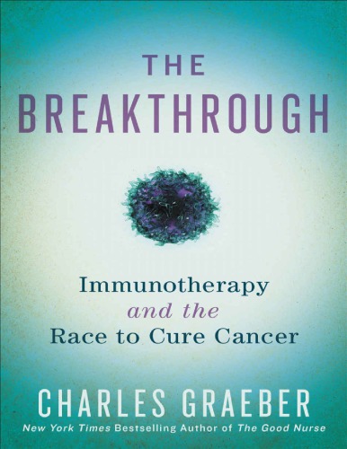 The Breakthrough: Immunotherapy and the Race to Cure Cancer