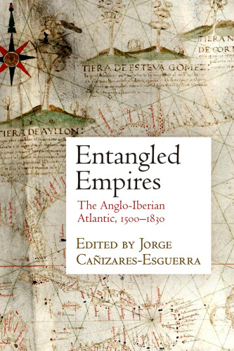 Entangled Empires: The Anglo-Iberian Atlantic, 1500-1830