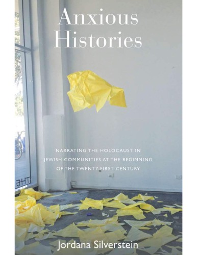 Anxious Histories: Narrating the Holocaust in Jewish Communities at the Beginning of the Twenty-First Century