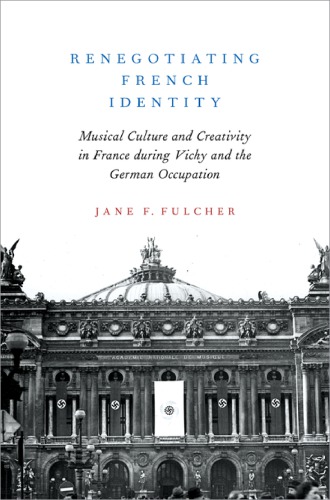 Renegotiating French Identity: Musical Culture and Creativity in France During Vichy and the German Occupation
