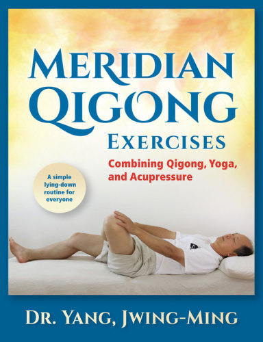 Meridian Qigong Exercises: Combining Qigong, Yoga, & Acupressure